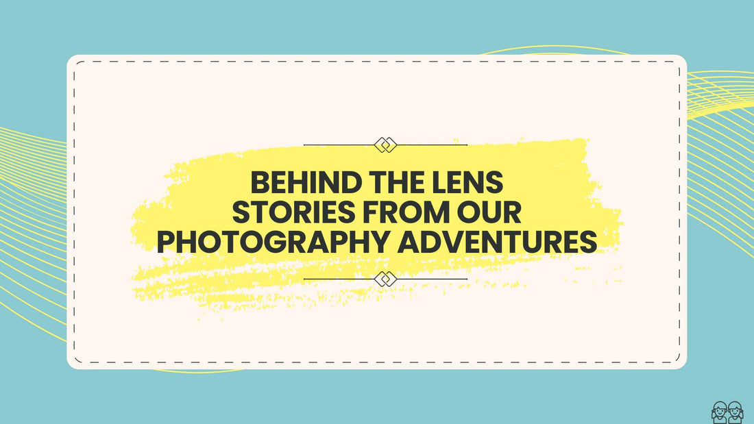 Behind The Lens. Stories From Our Photography Adventures
