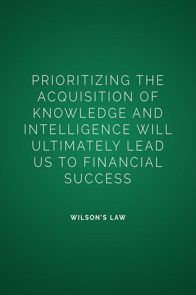 A deep green art print featuring the quote “Prioritizing the acquisition of knowledge and intelligence will ultimately lead us to financial success” from Wilson’s Law.