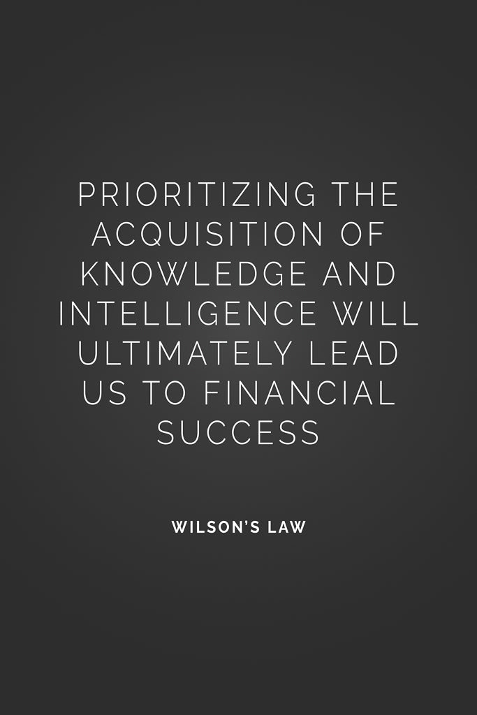 A deep grey art print featuring the quote “Prioritizing the acquisition of knowledge and intelligence will ultimately lead us to financial success” from Wilson’s Law.