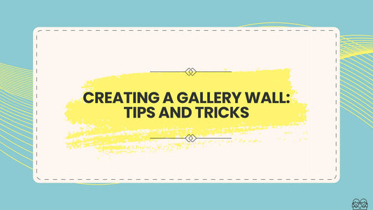 Creating a Gallery Wall: Tips and Tricks