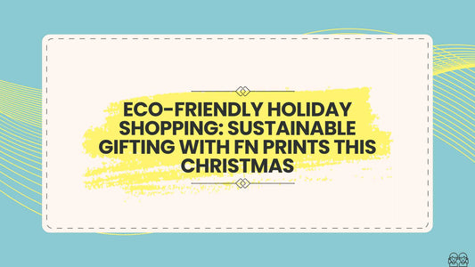 Eco-Friendly Holiday Shopping: Sustainable Gifting with FN Prints This Christmas