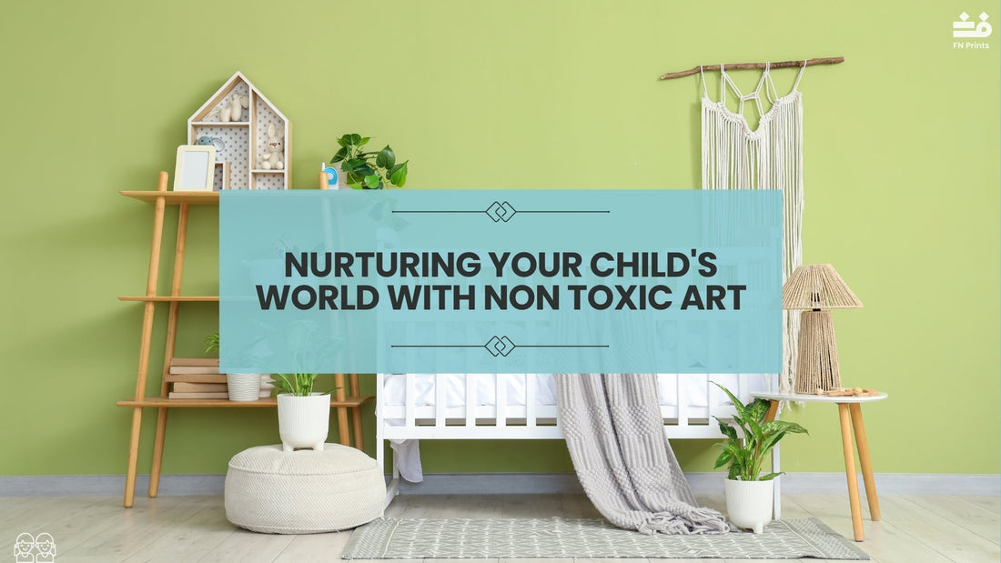 Nurturing Your Child's World with Non Toxic Art
