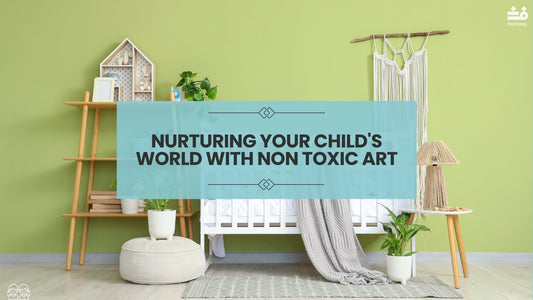 Nurturing Your Child's World with Non Toxic Art