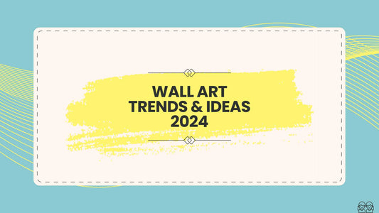 Wall Art Trends & Ideas 2024