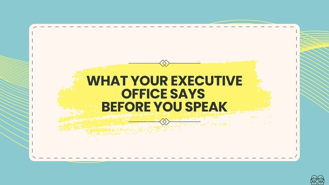 What Your Executive Office Says Before You Speak