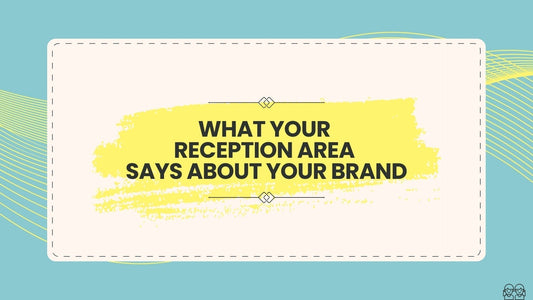 What Your Reception Area Says About Your Brand